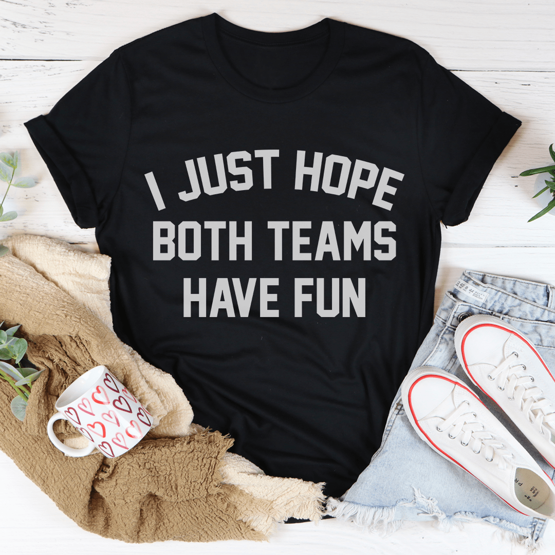 I Just Hope Both Teams Have Fun T-Shirt-0