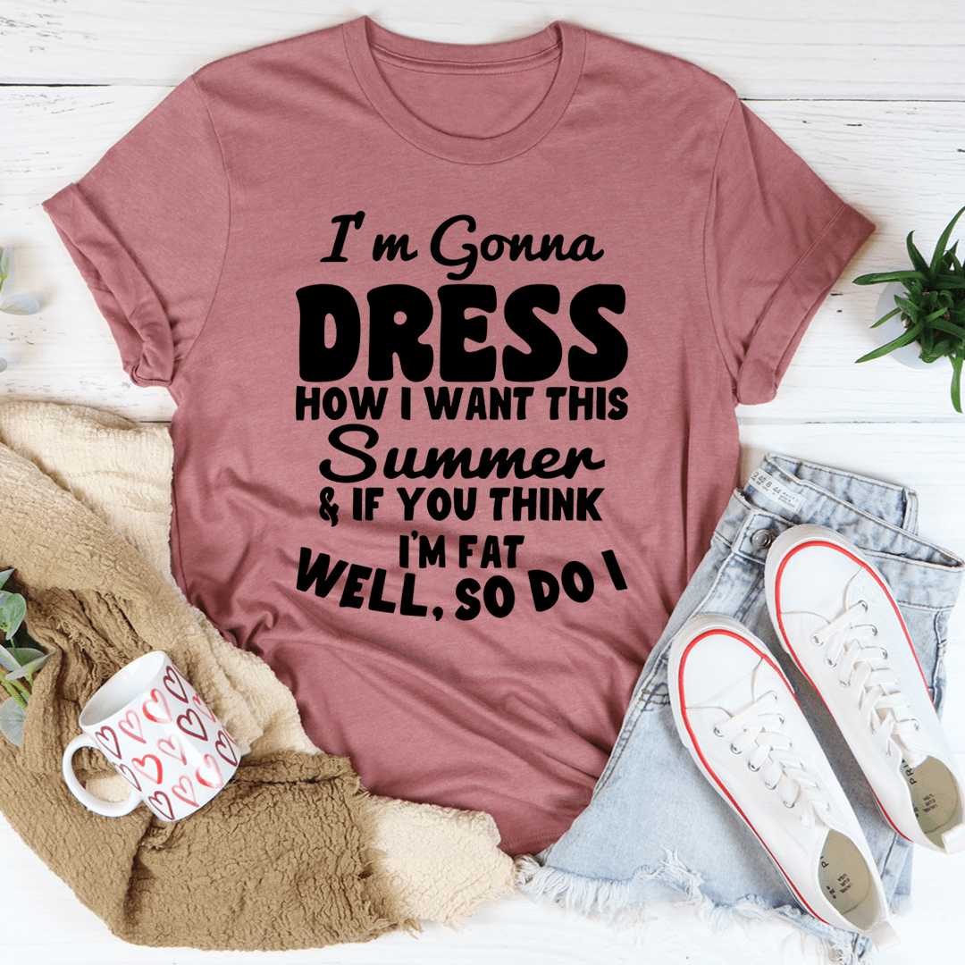 I'm Gonna Dress How I Want Tee-3